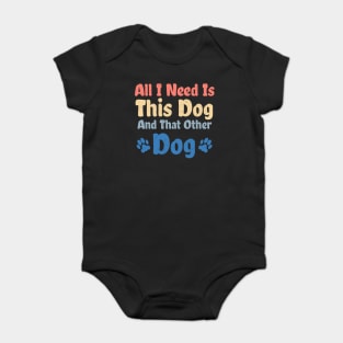 All I Need Is This Dog And That Other Dog Baby Bodysuit